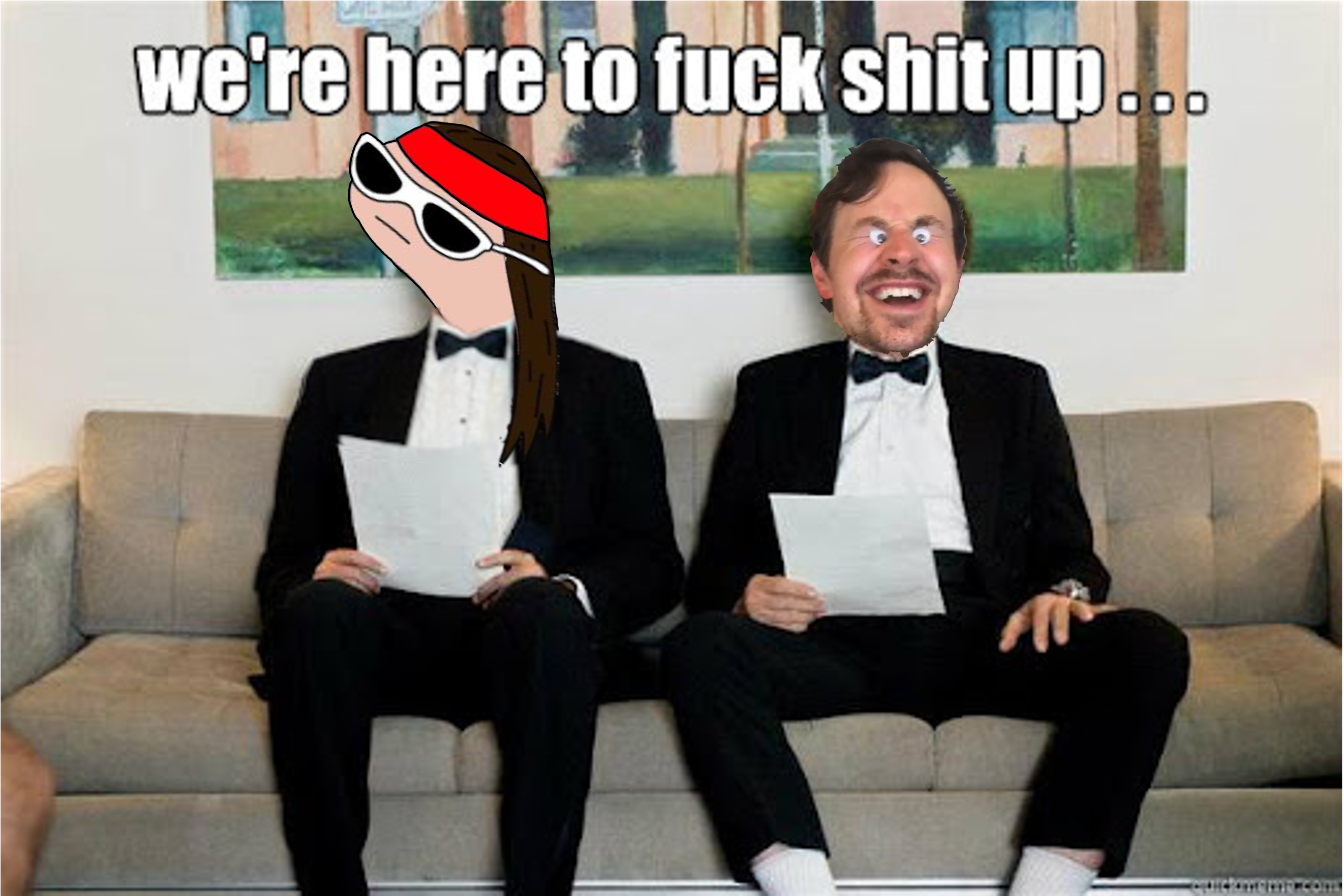 here to fuck shit up